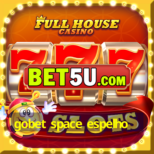 gobet space espelho